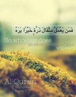So whoever does an atoms weight of good will see it - Quran Al Zalzalah - 7